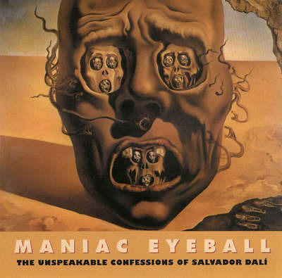 Maniac Eyeball: The Unspeakable Confessions of Salvador Dali on Paperback by Salvador Dali