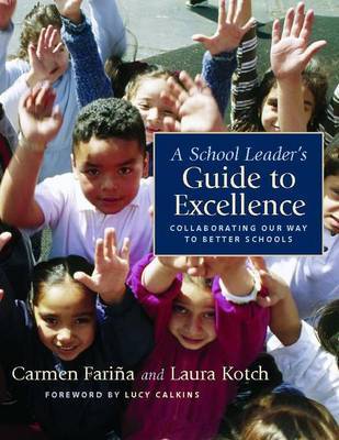 A School Leader's Guide to Excellence: Collaborating Our Way to Better Schools by Carmen Farina image