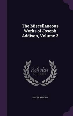 The Miscellaneous Works of Joseph Addison, Volume 3 image