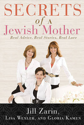 Secrets of a Jewish Mother: Real Advice, Real Stories, Real Love by Jill Zarin image