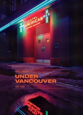 Greg Girard: Under Vancouver 1972-1982 by David Campany image