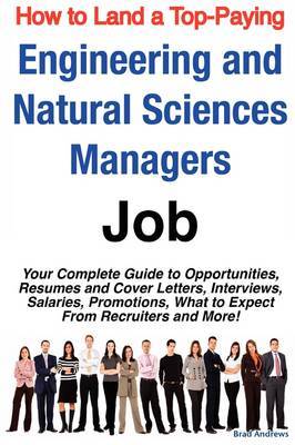 How to Land a Top-Paying Engineering and Natural Sciences Managers Job: Your Complete Guide to Opportunities, Resumes and Cover Letters, Interviews, Salaries, Promotions, What to Expect from Recruiters and More! by Brad Andrews image