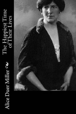 The Happiest Time of Their Lives on Paperback by Alice Duer Miller