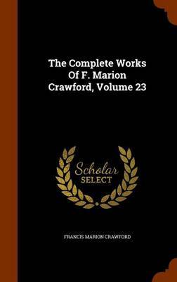 The Complete Works of F. Marion Crawford, Volume 23 by (Francis Marion Crawford image