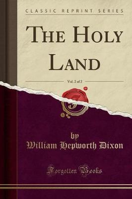 The Holy Land, Vol. 2 of 2 (Classic Reprint) by William Hepworth Dixon image