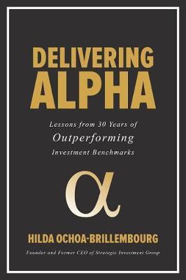 Delivering Alpha: Lessons from 30 Years of Outperforming Investment Benchmarks by Hilda Ochoa-Brillembourg image