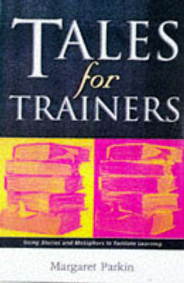 Tales for Trainers: Using Stories and Metaphors to Facilitate Learning by Margaret Parkin image