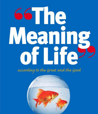 The Meaning of Life: According to the Great and the Good by Richard Kinnier image