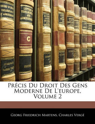 Prcis Du Droit Des Gens Moderne de L'Europe, Volume 2 on Paperback by Georg Friedrich Martens