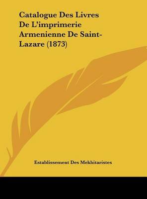 Catalogue Des Livres de L'Imprimerie Armenienne de Saint-Lazare (1873) by Des Mekhitaristes Establissement Des Mekhitaristes image