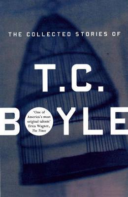 The Collected Stories Of T.Coraghessan Boyle by T.C Boyle image