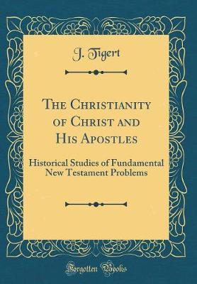 The Christianity of Christ and His Apostles by J Tigert image