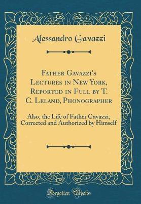 Father Gavazzi's Lectures in New York, Reported in Full by T. C. Leland, Phonographer by Alessandro Gavazzi image