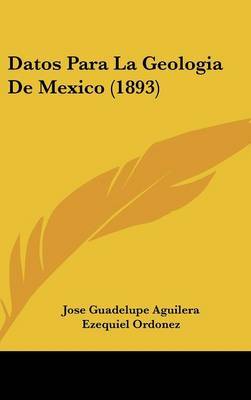 Datos Para La Geologia de Mexico (1893) by Jose Guadelupe Aguilera image