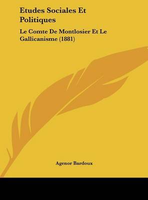 Etudes Sociales Et Politiques: Le Comte de Montlosier Et Le Gallicanisme (1881) by Agenor Bardoux image