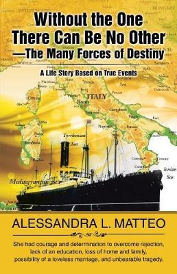 Without the One There Can Be No Other-The Many Forces of Destiny by Alessandra L Matteo image