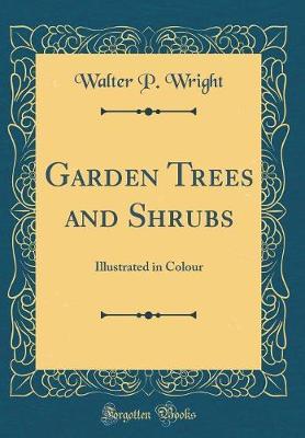 Garden Trees and Shrubs by Walter P Wright image