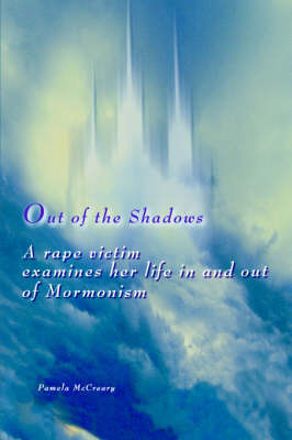 Out of the Shadows: A Rape Victim Examines Her Life in and Out of Mormonism by Pamela McCreary image