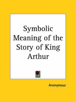 Symbolic Meaning of the Story of King Arthur by * Anonymous image