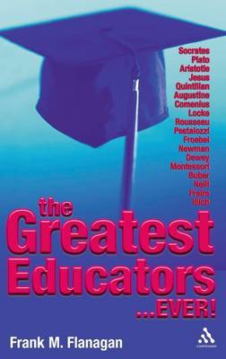 The Greatest Educators Ever by Frank Flanagan