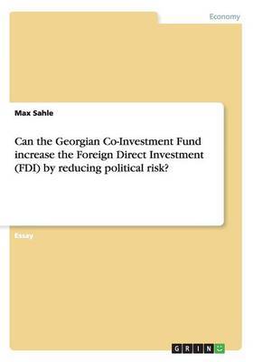 Can the Georgian Co-Investment Fund increase the Foreign Direct Investment (FDI) by reducing political risk? by Max Sahle