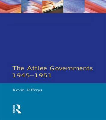The Attlee Governments 1945-1951 by Kevin Jefferys image