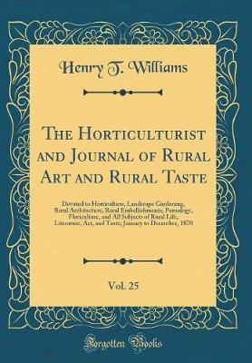 The Horticulturist and Journal of Rural Art and Rural Taste, Vol. 25 by Henry T Williams image