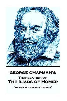 The Iliads of Homer by George Chapman by George Chapman image