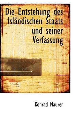 Die Entstehung Des IslAcndischen Staats Und Seiner Verfassung by Konrad Maurer image