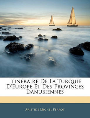 Itinraire de La Turquie D'Europe Et Des Provinces Danubiennes by Aristide Michel Perrot image