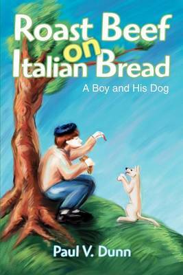 Roast Beef on Italian Bread: A Boy and His Dog by Paul V. Dunn image