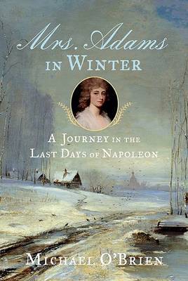 Mrs. Adams in Winter: A Journey in the Last Days of Napoleon on Hardback by Michael O'Brien