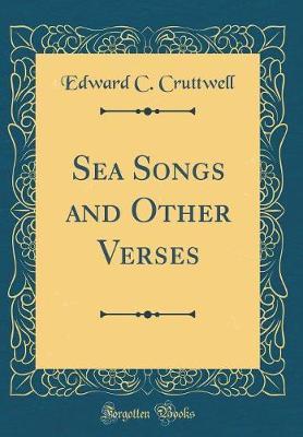 Sea Songs and Other Verses (Classic Reprint) by Edward C Cruttwell image