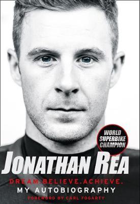 Dream. Believe. Achieve. My Autobiography by Jonathan Rea image