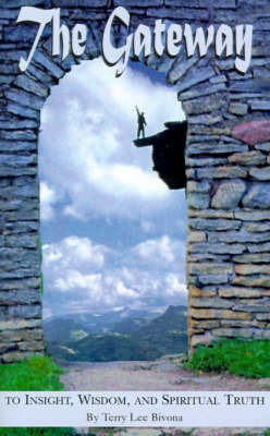 The Gateway to Insight, Wisdom, and Spiritual Truth by Terry Lee Bivona image