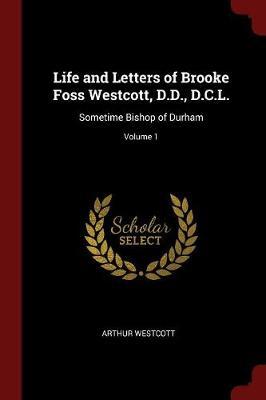 Life and Letters of Brooke Foss Westcott, D.D., D.C.L. by Arthur Westcott image