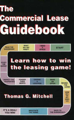 The Commercial Lease Guidebook: Learn How to Win the Leasing Game! by Thomas G Mitchell image