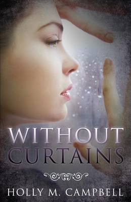 Without Curtains by Holly M Campbell