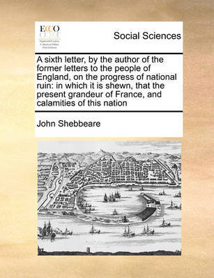 A Sixth Letter, by the Author of the Former Letters to the People of England, on the Progress of National Ruin by John Shebbeare image