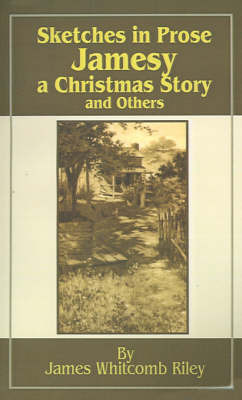 Sketches in Prose Jamesy-A Christmas Story-and Others by James Whitcomb Riley image
