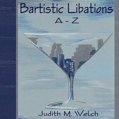 Bartistic Libations A-Z by Judith M. Welch image