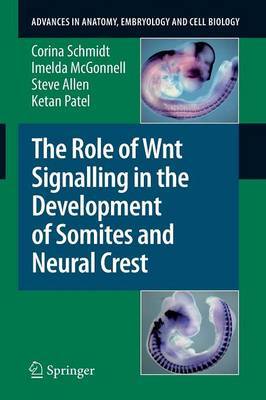 The Role of Wnt Signalling in the Development of Somites and Neural Crest by Corina Schmidt