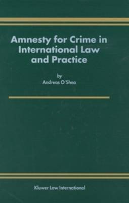 Amnesty for Crime in International Law and Practice by Andreas O'Shea image