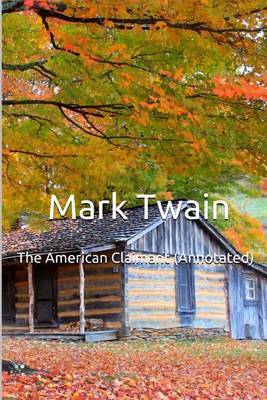 The American Claimant (Annotated): Masterpiece Collection: The American Claimant, Mark Twain Famous Quotes, Book List, and Biography by Mark Twain ) image