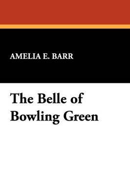 The Belle of Bowling Green by Amelia E Barr image