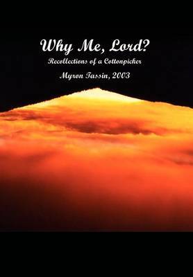 Why ME, Lord?: Recollections of a Cottonpicker on Hardback by Myron Tassin