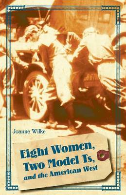 Eight Women, Two Model Ts, and the American West by Joanne Wilke image