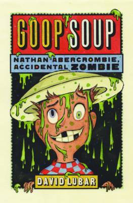 Goop Soup (Nathan Abercrombie, Accidental Zombie 3) by David Lubar image
