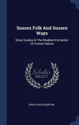 Sussex Folk and Sussex Ways by John Coker Egerton image