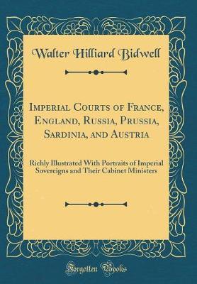 Imperial Courts of France, England, Russia, Prussia, Sardinia, and Austria by Walter Hilliard Bidwell image